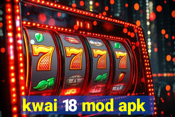 kwai 18 mod apk